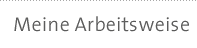 Meine Arbeitsweise