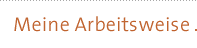 Meine Arbeitsweise